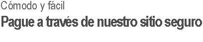 Comodo y facil - Pague a traves de nuestro sitio seguro